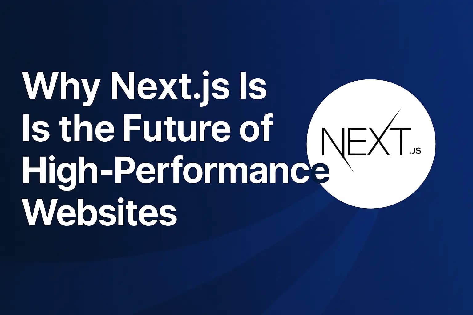 Why Next.js Is the Future of High-Performance Websites